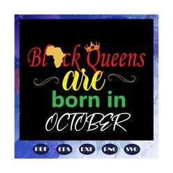 Black Queens Are Born In October Svg, Black Queens Svg, Queens Born In October Svg, black girl svg, black women svg, bla
