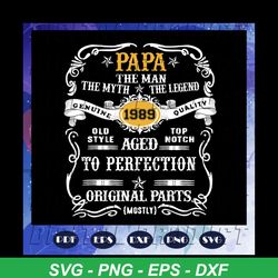 Papa the man the myth the legend svg, 1989 svg, birthday svg, dad svg, dad gift, dad lover, fathers day svg, father svg,