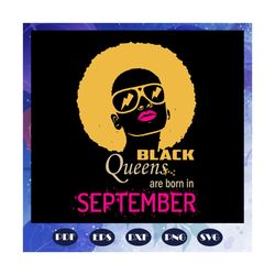 Black Queens Are Born In September Svg, Black Queens Svg, Queens Born In September Svg, black girl svg, black women svg,