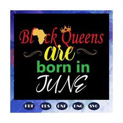 Black Queens Are Born In June Svg, Black Queens Svg, Queens Born In June Svg, black girl svg, black women svg, gift for