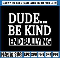 Dude Be Kind End Bullying Svg, Unity Day Orange Anti Bullying Svg, Thanksgiving Png, Digital Download