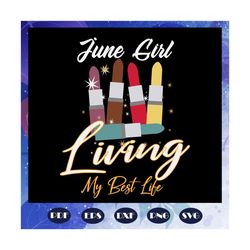 Living My Best Life Svg, June Svg, Born In June Svg, June For Girls Svg, Birthday For Silhouette, Files For Cricut, SVG,