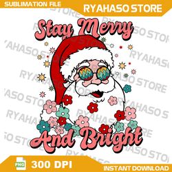 Stay Merry And Bright Santa PNG, Christmas Santa Sublimation Design,Christmas Png, Santa PNG,Instant Download