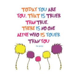 Today You Are You That Is Truer Than True Svg, Dr Seuss Svg, The Lorax Svg, Lorax Svg, Lorax Dr seuss, Seuss Svg, Dr Seu