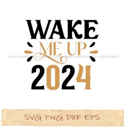 Wake me up 2024 svg png cricut, file sublimation, instantdownload
