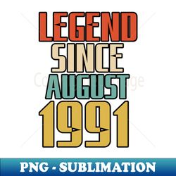 LEGEND SINCE AUGUST 1991 - PNG Transparent Sublimation File - Bring Your Designs to Life