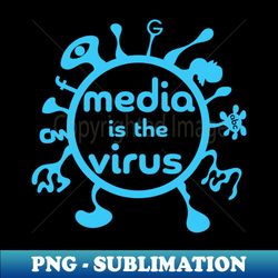 Media is the Virus Blue Version - Premium PNG Sublimation File - Bring Your Designs to Life