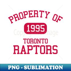 Property of Toronto Raptors - High-Quality PNG Sublimation Download - Vibrant and Eye-Catching Typography