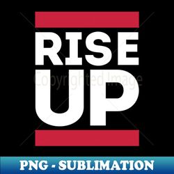 Rise Up - Premium PNG Sublimation File - Vibrant and Eye-Catching Typography