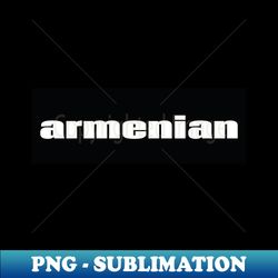 Armenian Armenia - Special Edition Sublimation PNG File - Capture Imagination with Every Detail