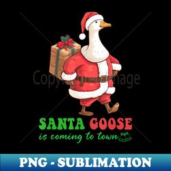 Santa Goose Is Coming To Town Ducks Goose Christmas - Instant PNG Sublimation Download - Create with Confidence