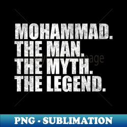 Mohammad Legend Mohammad Name Mohammad given name - PNG Transparent Sublimation Design - Transform Your Sublimation Creations