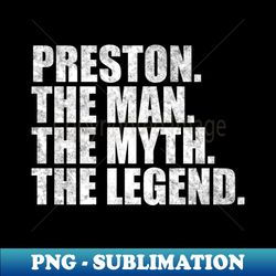 Preston Legend Preston Name Preston given name - Decorative Sublimation PNG File - Unlock Vibrant Sublimation Designs