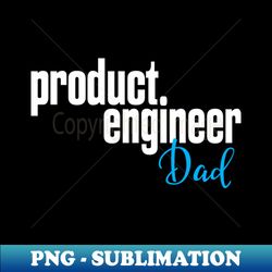 Product Engineer Dad Product Engineering - Modern Sublimation PNG File - Instantly Transform Your Sublimation Projects