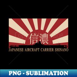 Japanese Aircraft Carrier Shinano Rising Sun Japan WW2 Flag Gift - Sublimation-Ready PNG File - Perfect for Sublimation Art
