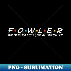 The Fowler Family Fowler Surname Fowler Last name - Creative Sublimation PNG Download - Unleash Your Inner Rebellion