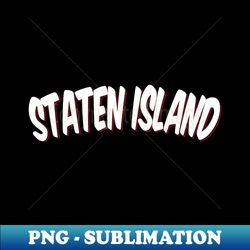 Staten Island Raised Me - Exclusive PNG Sublimation Download - Enhance Your Apparel with Stunning Detail