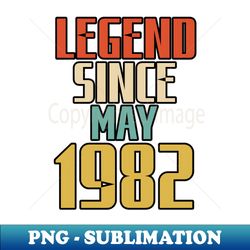 LEGEND SINCE MAY 1982 - Special Edition Sublimation PNG File - Vibrant and Eye-Catching Typography