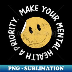 Make your mental health a priority - Trendy Sublimation Digital Download - Perfect for Sublimation Art