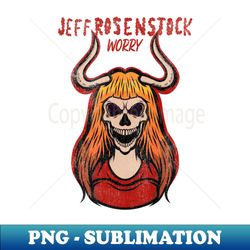 Worry Jeff Rosenstock - Professional Sublimation Digital Download - Revolutionize Your Designs