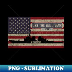 The Sullivans DDG-68 Arleigh Burke-class Guided Missile Destroyer Vintage USA  American Flag Gift - Digital Sublimation Download File - Perfect for Personalization