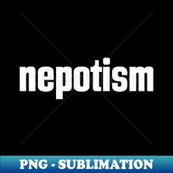 Nepotism - Aesthetic Sublimation Digital File - Perfect for Sublimation Mastery