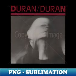 Duran Duran - Careless Memories - Special Edition Sublimation PNG File - Create with Confidence