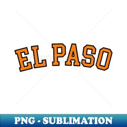El Paso - Signature Sublimation PNG File - Create with Confidence