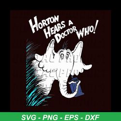 Horton Hears A Doctor Who Svg, Dr Seuss Svg, Doctor Svg, Elephant Svg, Horton Svg, Cat In The Hat Svg, Dr Seuss Gifts, D