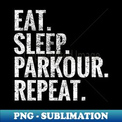 Eat Sleep Parkour Repeat - Exclusive Sublimation Digital File - Perfect for Sublimation Art