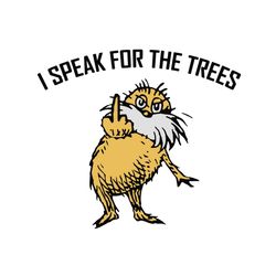 The Lorax I Speak for the Trees Svg, Dr Seuss Svg, Lorax Svg, Lorax Lovers, Trees Svg, Cat In The Hat Svg, Dr Seuss Gift