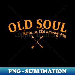 Old Soul - Instant PNG Sublimation Download - Perfect for Personalization