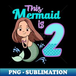 Mermaid Birthday 2 years old Second Birthday Party - Creative Sublimation PNG Download - Bring Your Designs to Life
