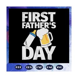 First fathers day svg, beer svg, milk svg, papa svg, daddy svg, fathers day svg, father svg, fathers day gift, gift for