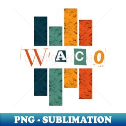 typography of waco city - PNG Transparent Sublimation Design - Add a Festive Touch to Every Day