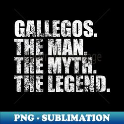 Gallegos Legend Gallegos Family name Gallegos last Name Gallegos Surname Gallegos Family Reunion - Modern Sublimation PNG File - Fashionable and Fearless
