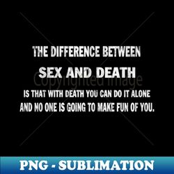 Sex and Death - Signature Sublimation PNG File - Defying the Norms