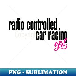 Radio Controlled Car Racing Girl - Unique Sublimation PNG Download - Fashionable and Fearless
