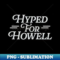 Sam Howell Hyped For Howell - Exclusive PNG Sublimation Download - Create with Confidence