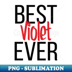 Best Violet Ever - Exclusive Sublimation Digital File - Unleash Your Inner Rebellion