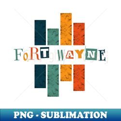 typography fort wayne city - Premium PNG Sublimation File - Boost Your Success with this Inspirational PNG Download