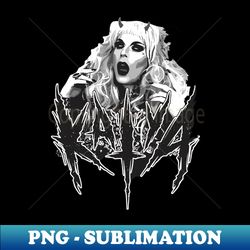 Katya Zamolodchikova Black Metal - Trendy Sublimation Digital Download - Perfect for Sublimation Art