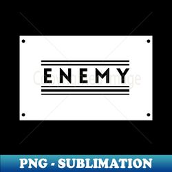 My Enemy - Special Edition Sublimation PNG File - Add a Festive Touch to Every Day