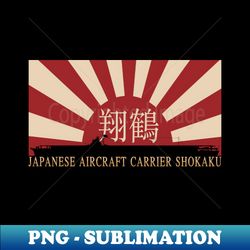Japanese Aircraft Carrier Shokaku Rising Sun Japan WW2 Flag Gift - Signature Sublimation PNG File - Stunning Sublimation Graphics