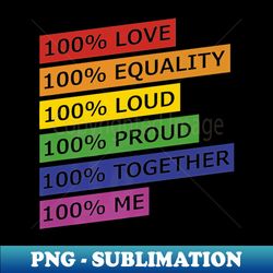 100 Love Equality Loud Proud - Instant Sublimation Digital Download - Add a Festive Touch to Every Day