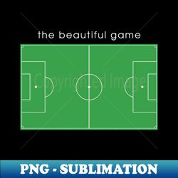 the beautiful game soccer field pitch - Vintage Sublimation PNG Download - Unleash Your Creativity