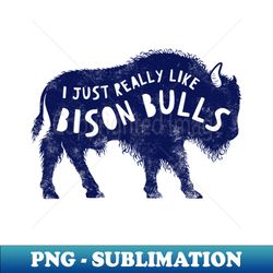 I just really like bison bulls ok - PNG Sublimation Digital Download - Transform Your Sublimation Creations