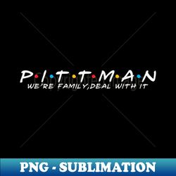 The Pittman Family Pittman Surname Pittman Last name - PNG Transparent Sublimation File - Defying the Norms