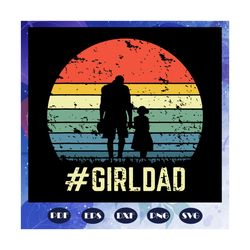 GirlDad svg, Father Of Girls svg, Daughter vsvg, Vintage svg, Family svg, Fathers Day svg, fathers day gift, gift for pa