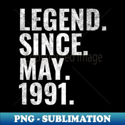 Legend since May 1991 Birthday Shirt Happy Birthday Shirts - PNG Sublimation Digital Download - Enhance Your Apparel with Stunning Detail